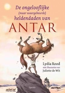 De ongelooflijke (maar waargebeurde) heldendaden van Antar - Lydia Rood