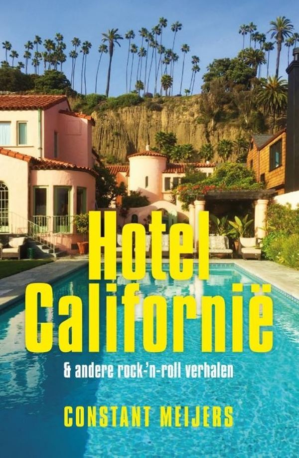Hotel Californië (& andere rock-‘n-roll verhalen) - Constant Meijers