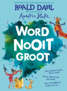 WORD NOOIT GROOT - geïnspireerd op de  ondeugende originaliteit van Roald Dahl
