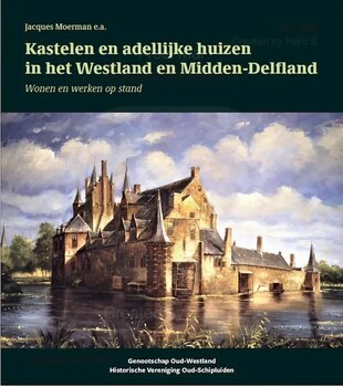 Kastelen en adellijke huizen in het Westland en Midden-Delfland - J. Moerman e.a.