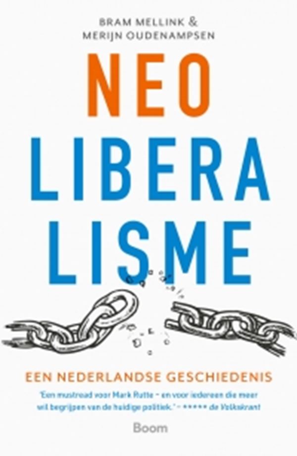 Neoliberalisme. Een Nederlandse geschiedenis – Bram Mellink en Merijn Oudenampsen