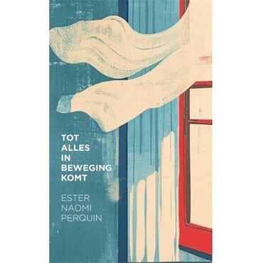 Tot alles in beweging komt – Ester Naomi Perquin