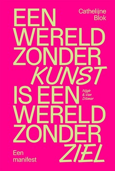 Een wereld zonder kunst is een wereld zonder ziel - Cathelijne Blok
