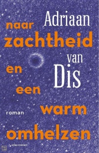 Naar zachtheid en een warm omhelzen - Adriaan van Dis