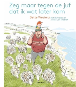 Zeg maar tegen de juf dat ik wat later kom - Bette Westera